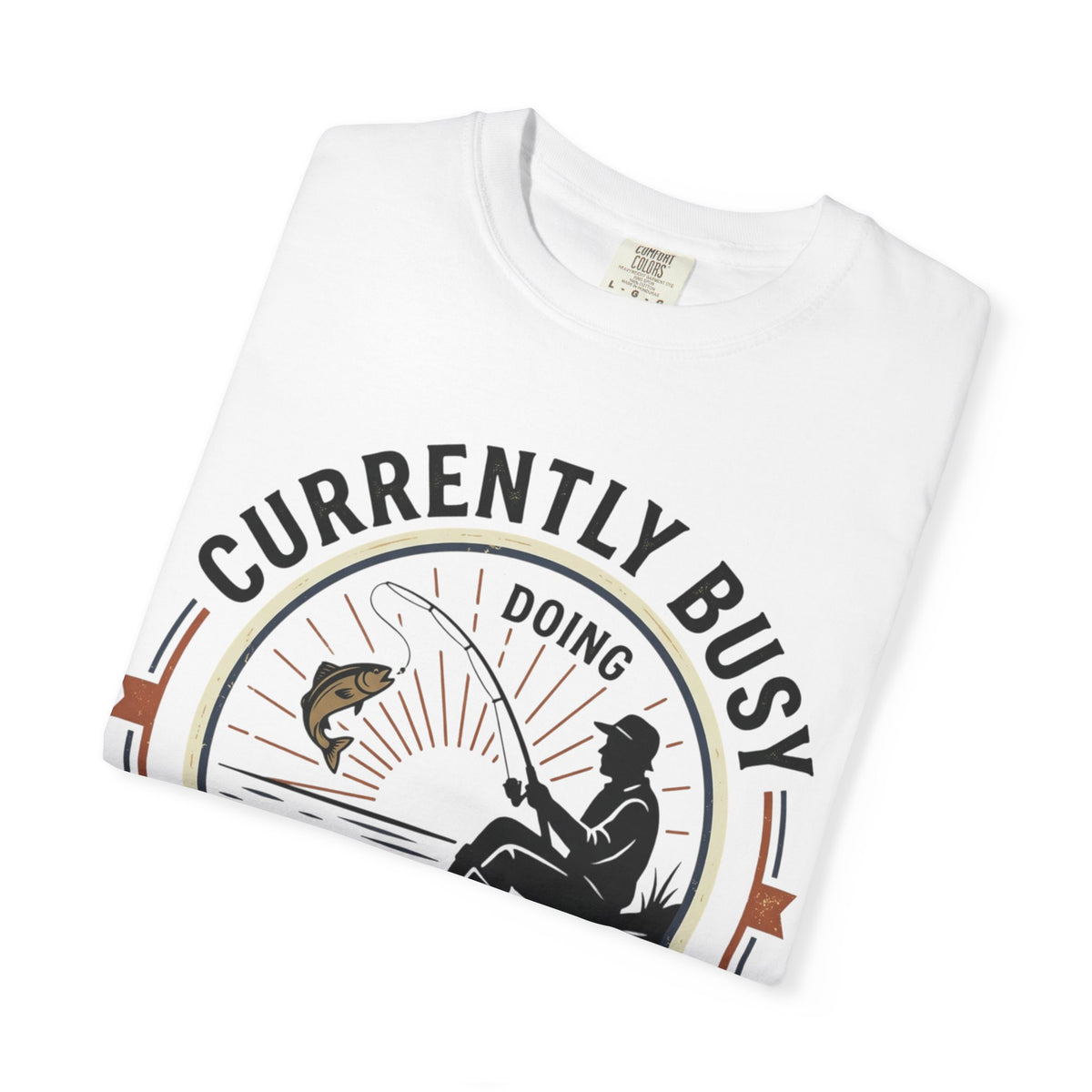 T-Shirt — Currently Busy Doing Absolutely Nothing Fishing Graphic