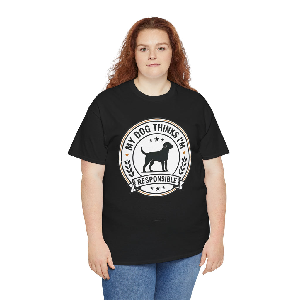 My Dog Thinks I’m Responsible T-Shirt