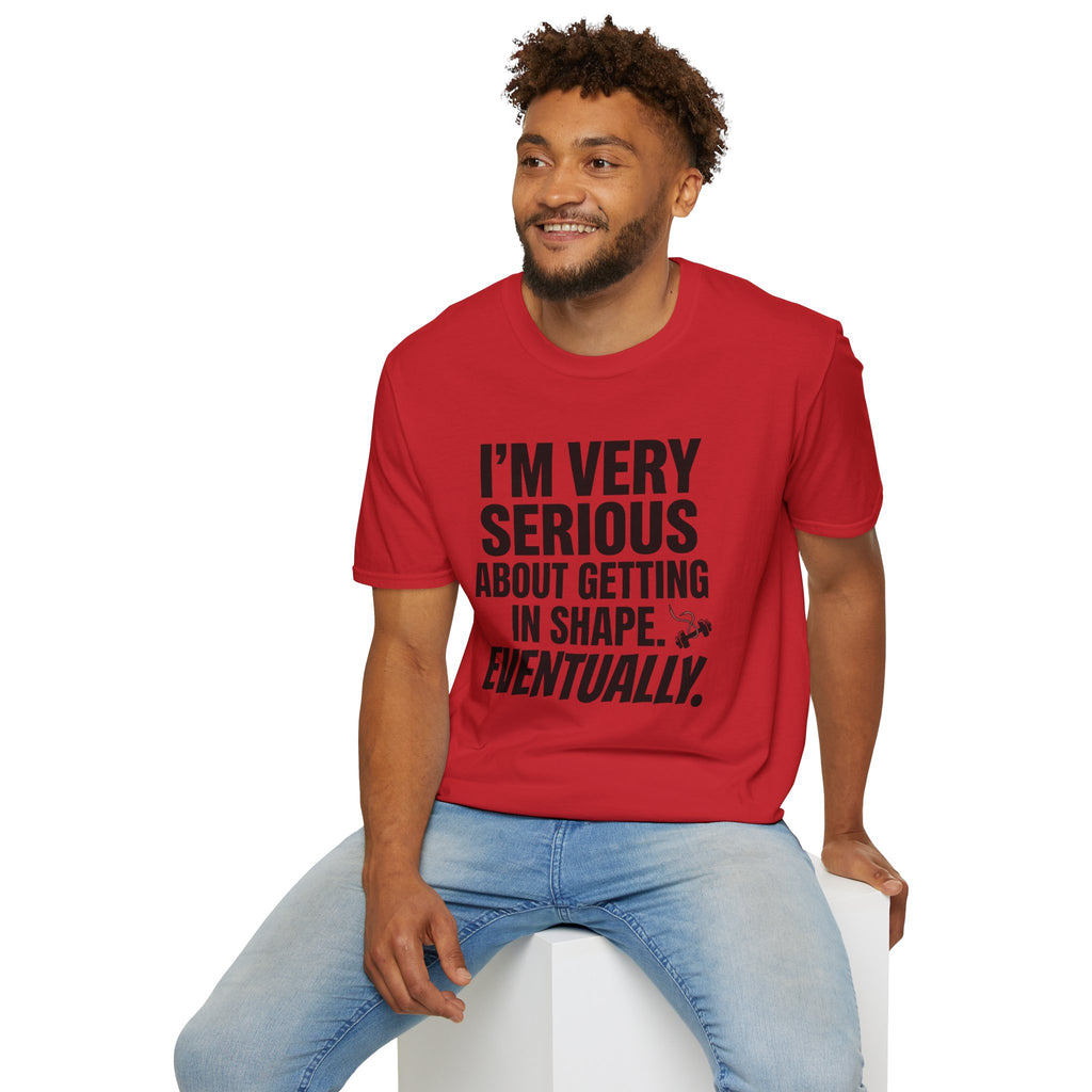 Funny "I'm Very Serious About Getting In Shape…Eventually" T‑Shirt