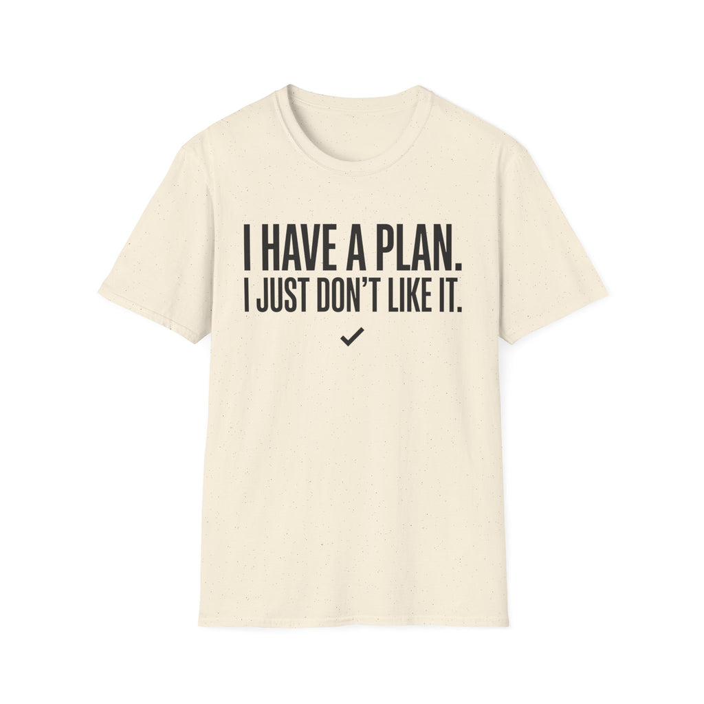 I Have A Plan T‑Shirt — Funny Relatable Graphic Tee