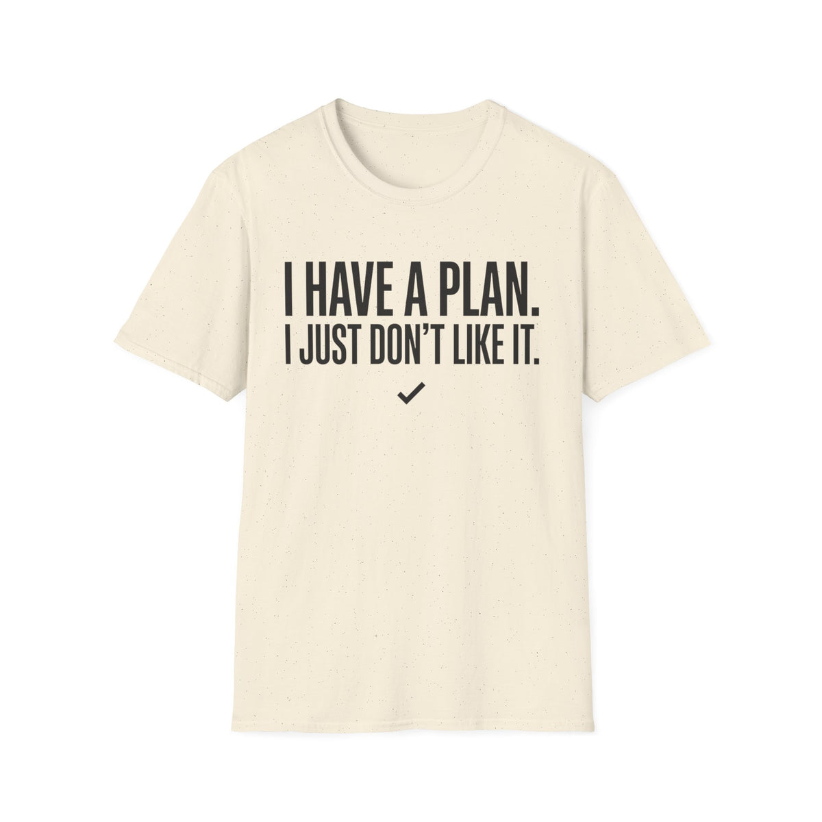 I Have A Plan T‑Shirt — Funny Relatable Graphic Tee
