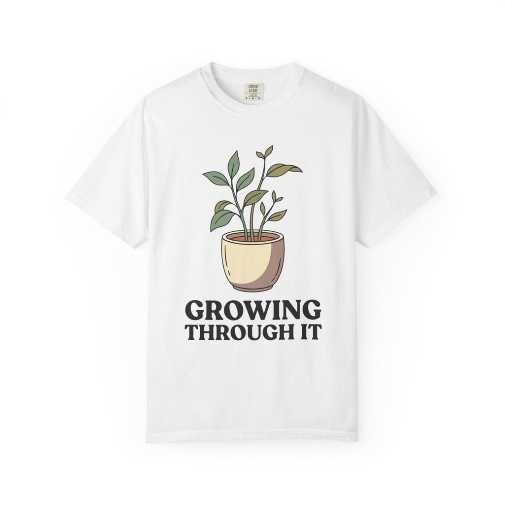 Growing Through It Plant Tee — Self Growth Graphic T-Shirt
