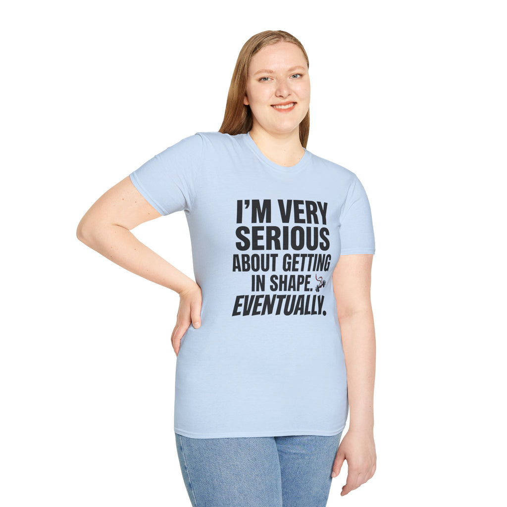 Funny "I'm Very Serious About Getting In Shape…Eventually" T‑Shirt