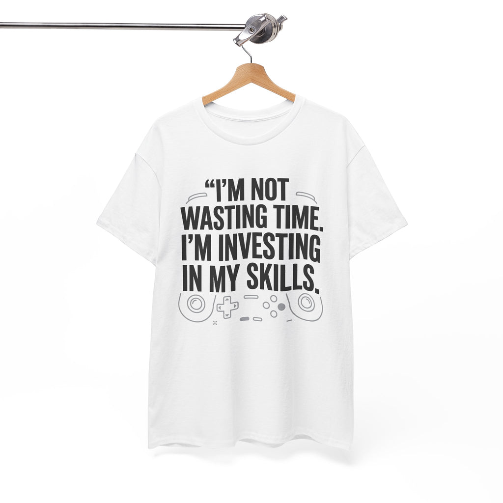 Gaming Tee - "I'm Not Wasting Time, I'm Investing In My Skills" Motivational Gamer T-Shirt