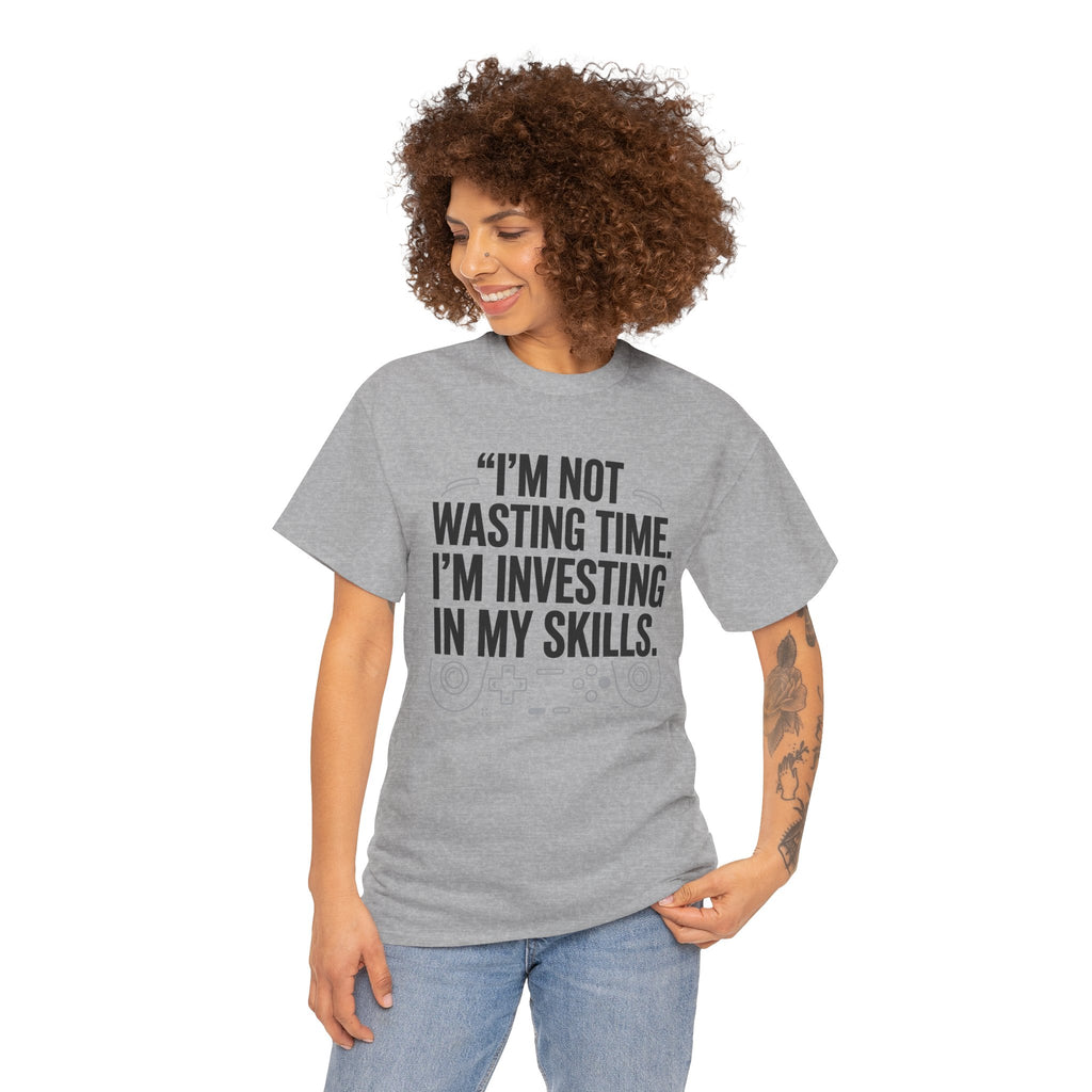 Gaming Tee - "I'm Not Wasting Time, I'm Investing In My Skills" Motivational Gamer T-Shirt
