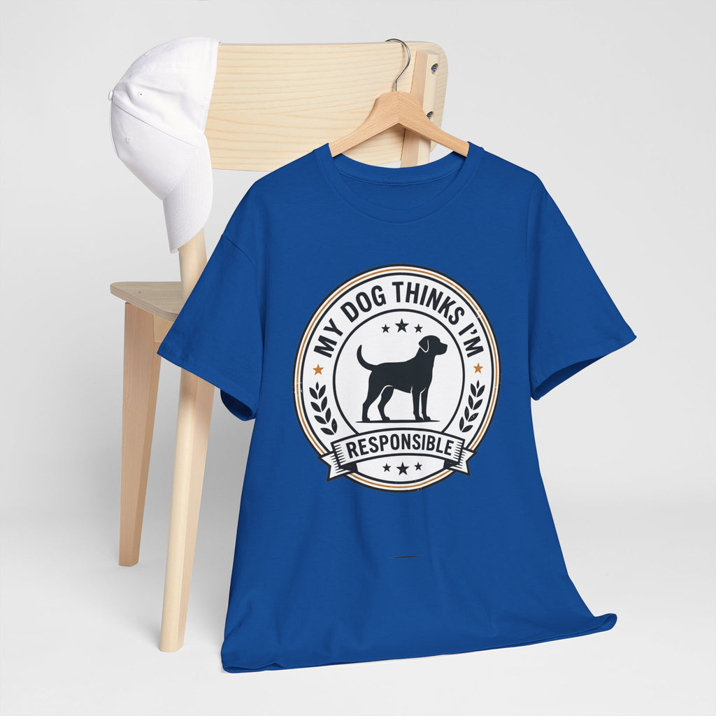 My Dog Thinks I’m Responsible T-Shirt