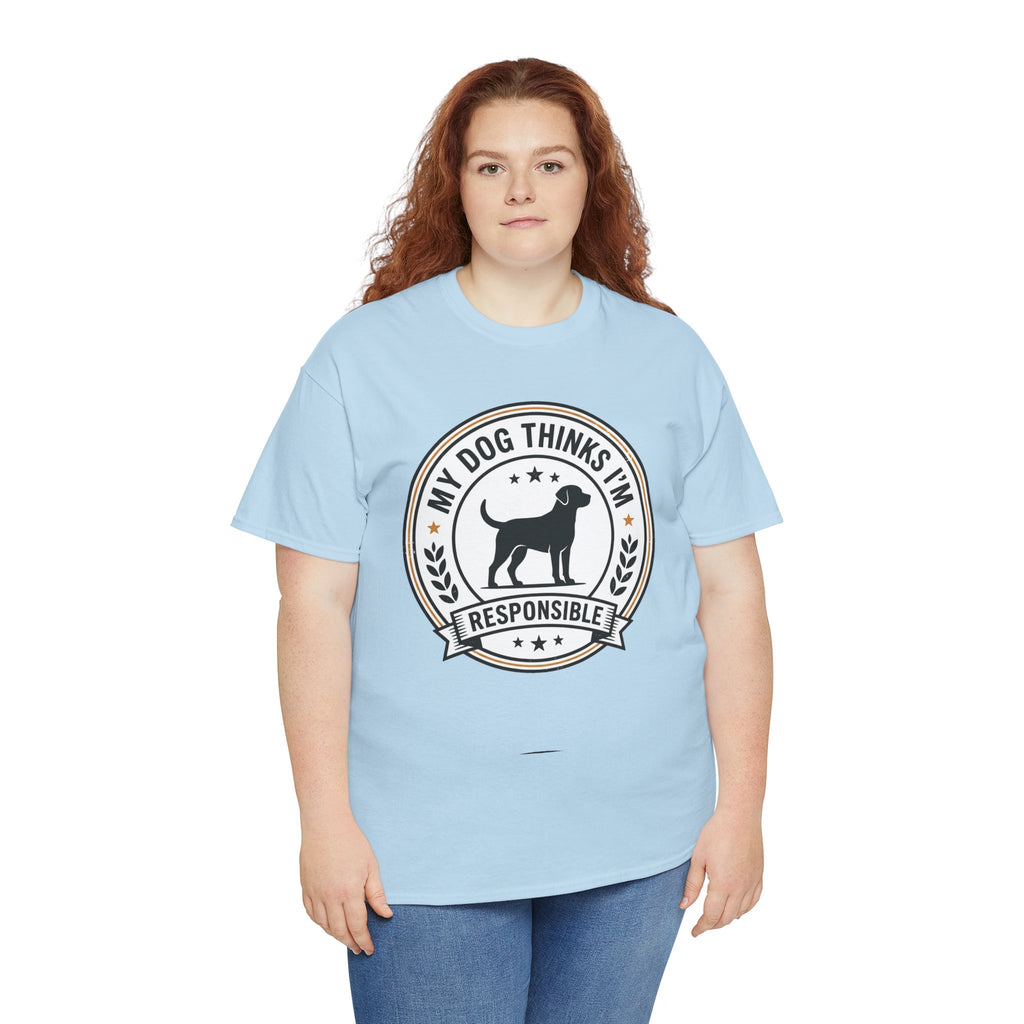 My Dog Thinks I’m Responsible T-Shirt