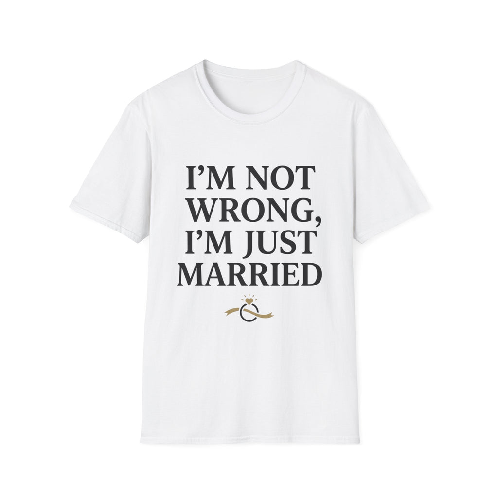 I'm Not Wrong, I'm Just Married T-Shirt