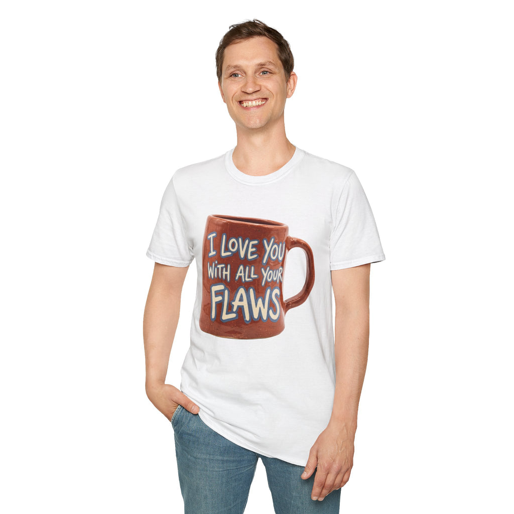 I Love You With All Your Flaws T-Shirt