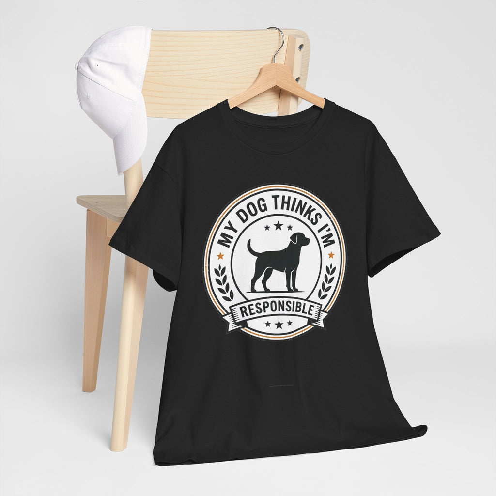 My Dog Thinks I’m Responsible T-Shirt