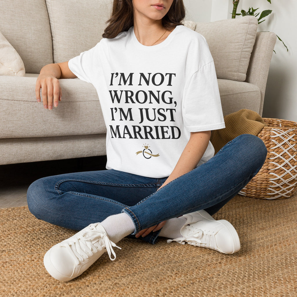 I'm Not Wrong, I'm Just Married T-Shirt