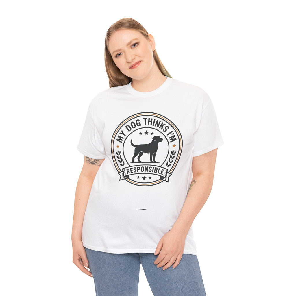 My Dog Thinks I’m Responsible T-Shirt