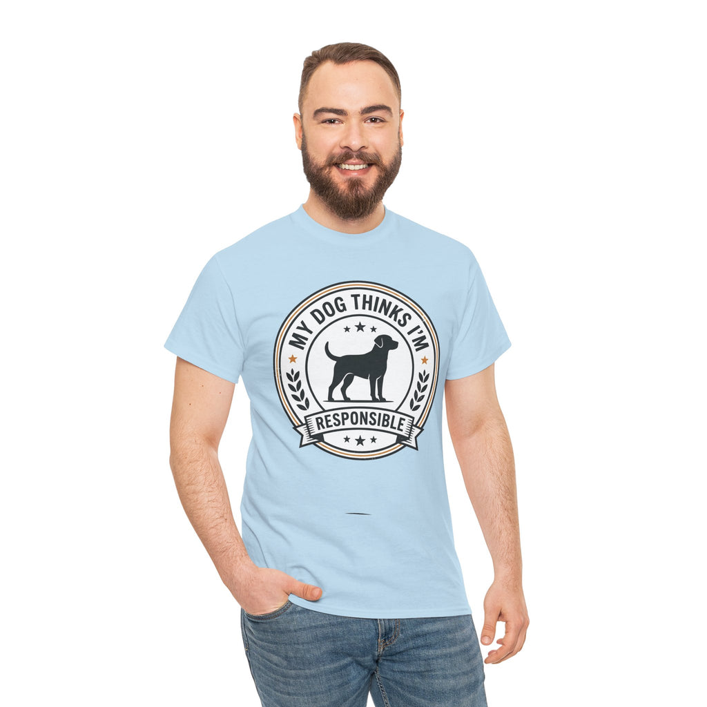 My Dog Thinks I’m Responsible T-Shirt