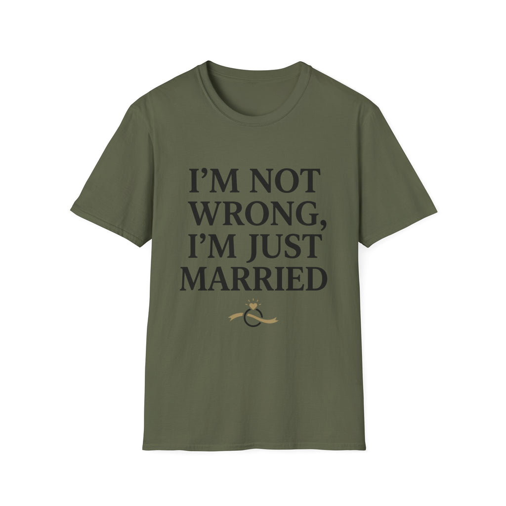 I'm Not Wrong, I'm Just Married T-Shirt