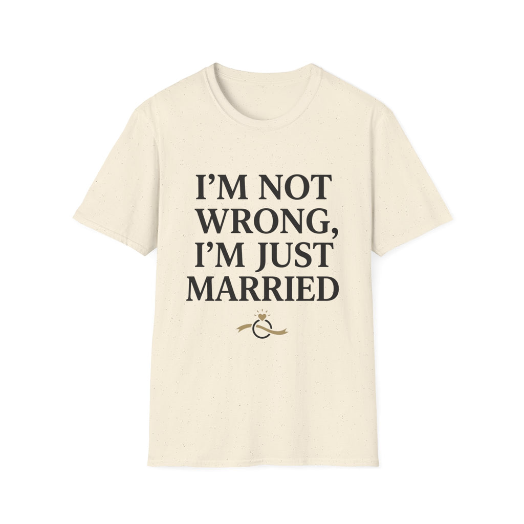 I'm Not Wrong, I'm Just Married T-Shirt