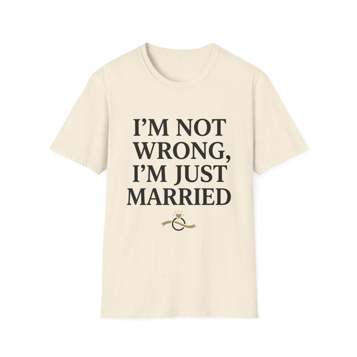 I'm Not Wrong, I'm Just Married T-Shirt