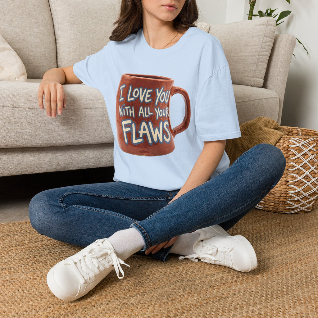 I Love You With All Your Flaws T-Shirt