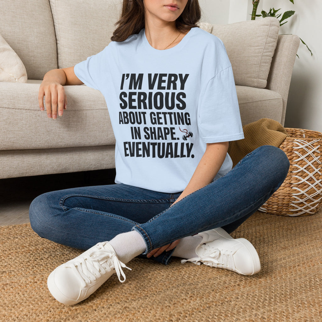 Funny "I'm Very Serious About Getting In Shape…Eventually" T‑Shirt