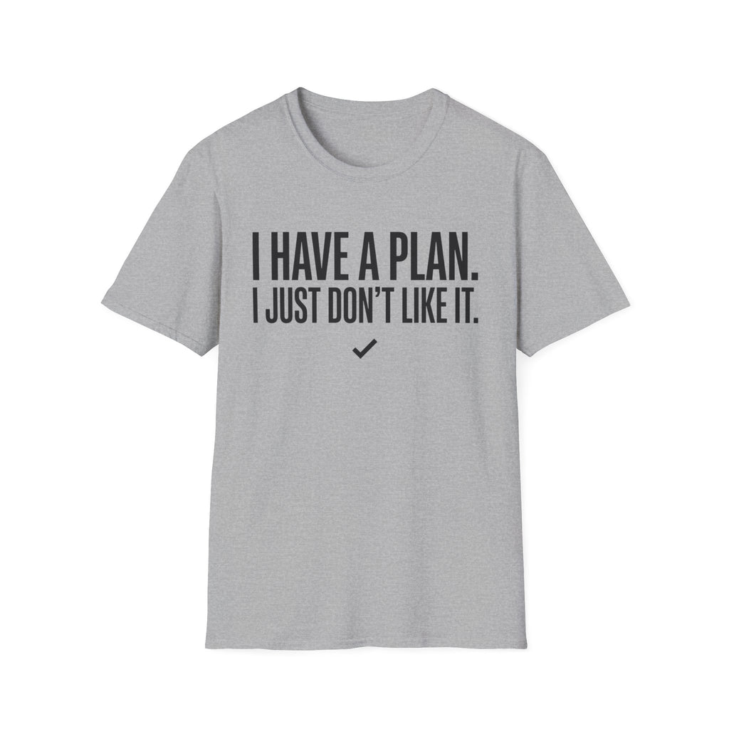 I Have A Plan T‑Shirt — Funny Relatable Graphic Tee