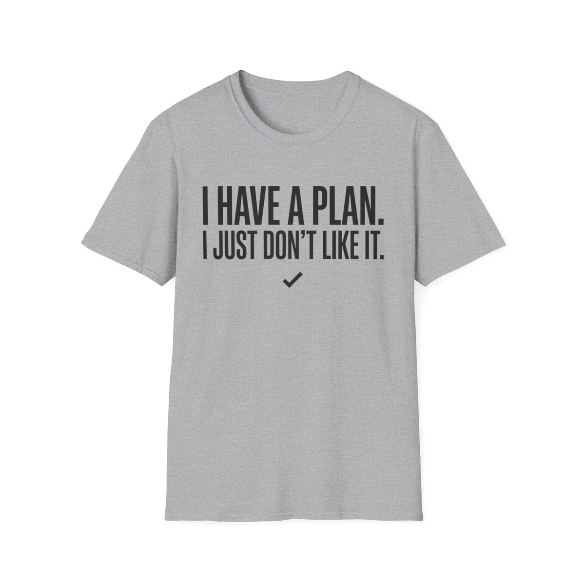 I Have A Plan T‑Shirt — Funny Relatable Graphic Tee