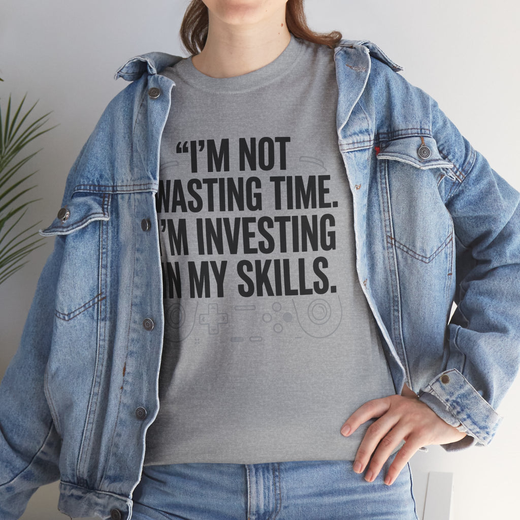 Gaming Tee - "I'm Not Wasting Time, I'm Investing In My Skills" Motivational Gamer T-Shirt