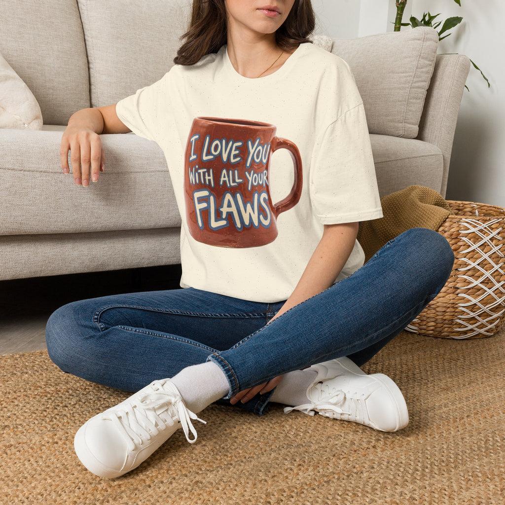 I Love You With All Your Flaws T-Shirt
