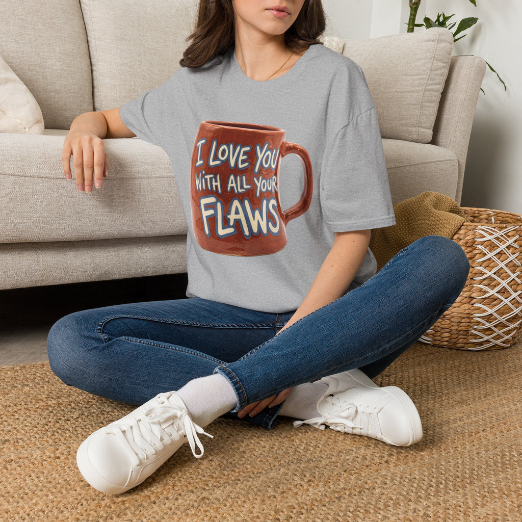 I Love You With All Your Flaws T-Shirt