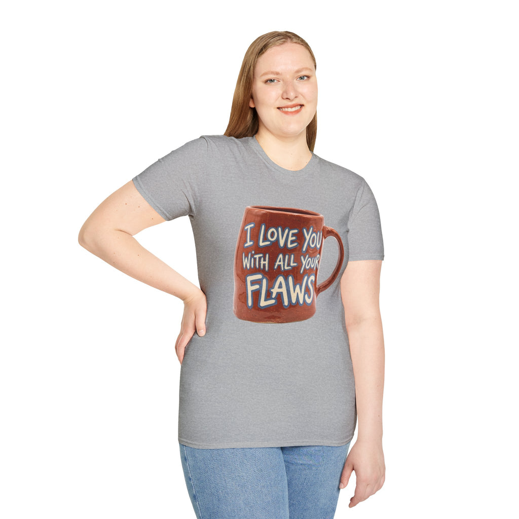 I Love You With All Your Flaws T-Shirt