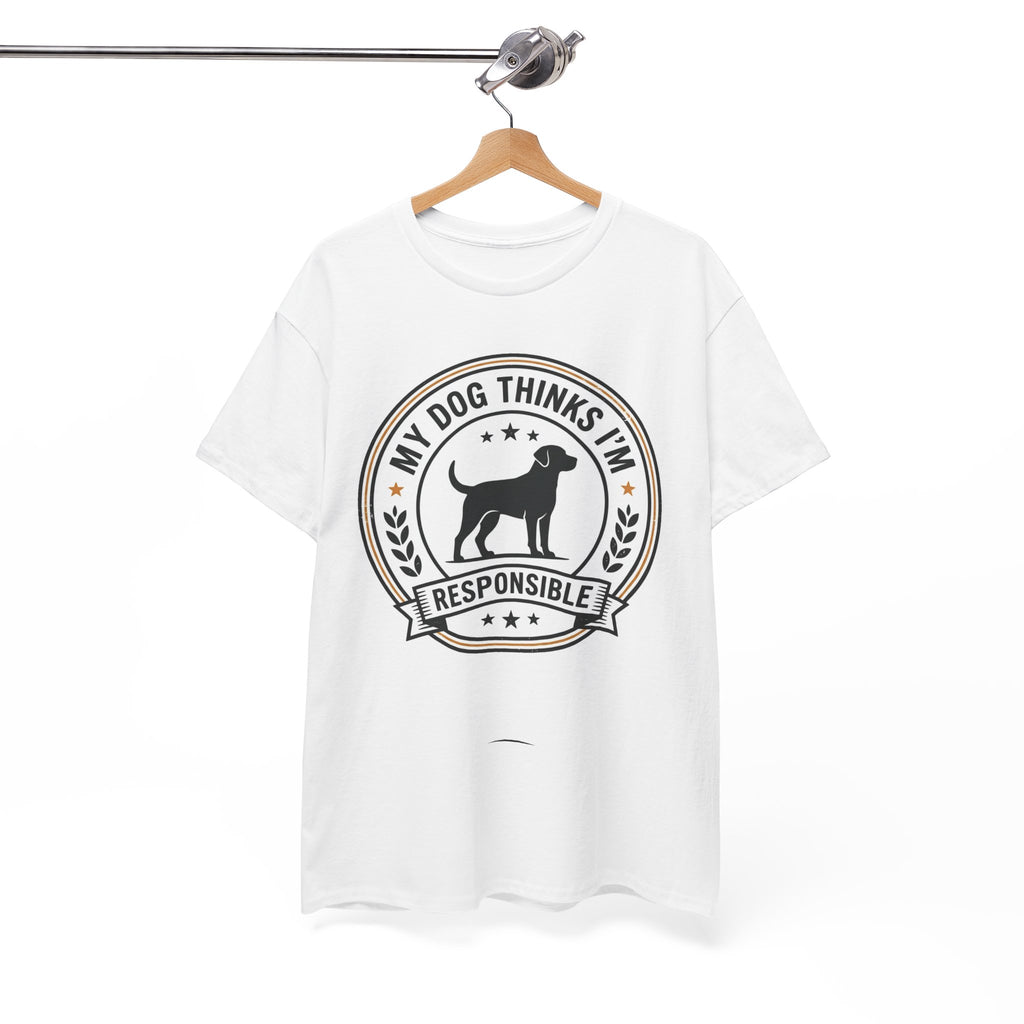 My Dog Thinks I’m Responsible T-Shirt