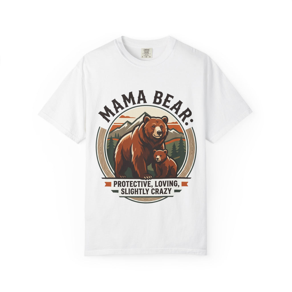 Mama Bear T-Shirt — "Mama Bear: Protective, Loving, Slightly Crazy" Graphic Tee