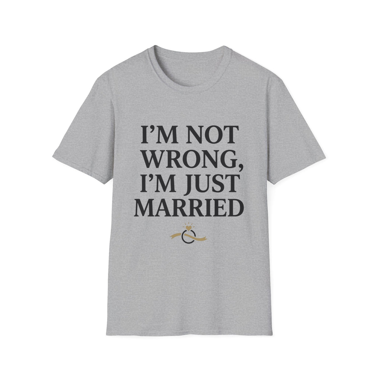 I'm Not Wrong, I'm Just Married T-Shirt