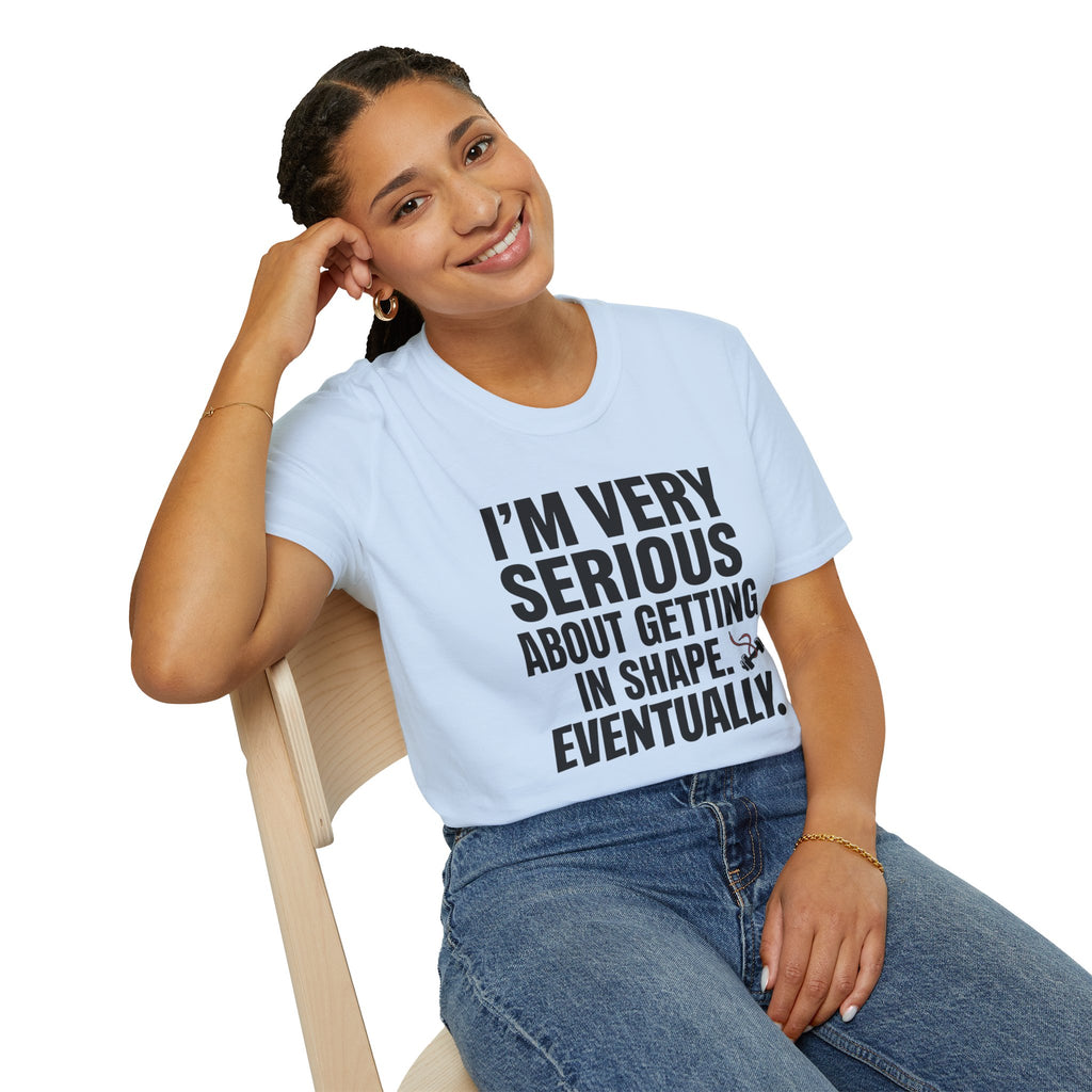 Funny "I'm Very Serious About Getting In Shape…Eventually" T‑Shirt