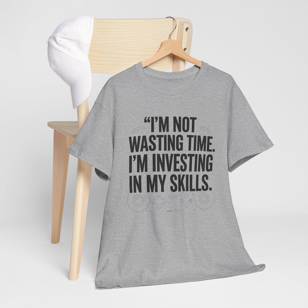 Gaming Tee - "I'm Not Wasting Time, I'm Investing In My Skills" Motivational Gamer T-Shirt
