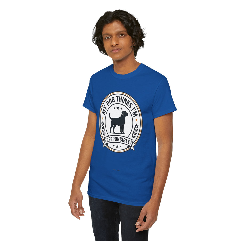 My Dog Thinks I’m Responsible T-Shirt