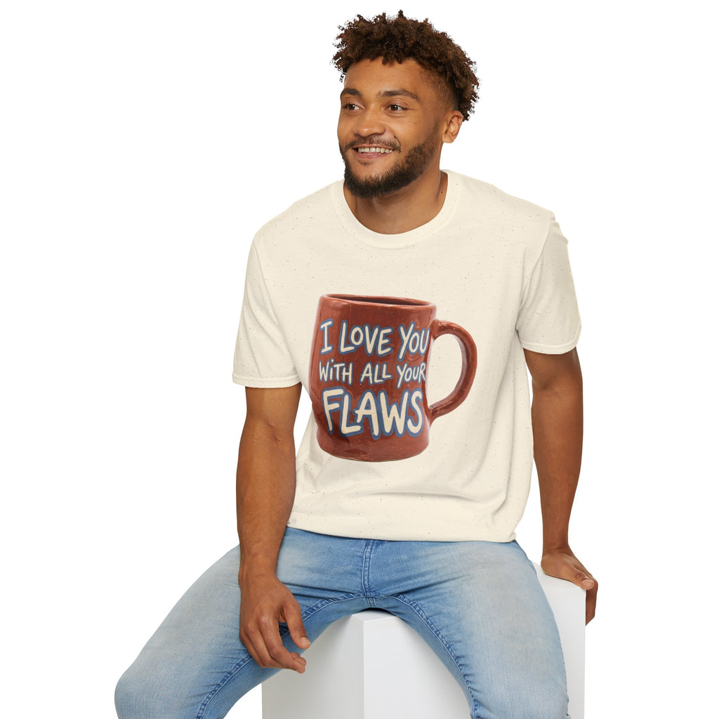 I Love You With All Your Flaws T-Shirt