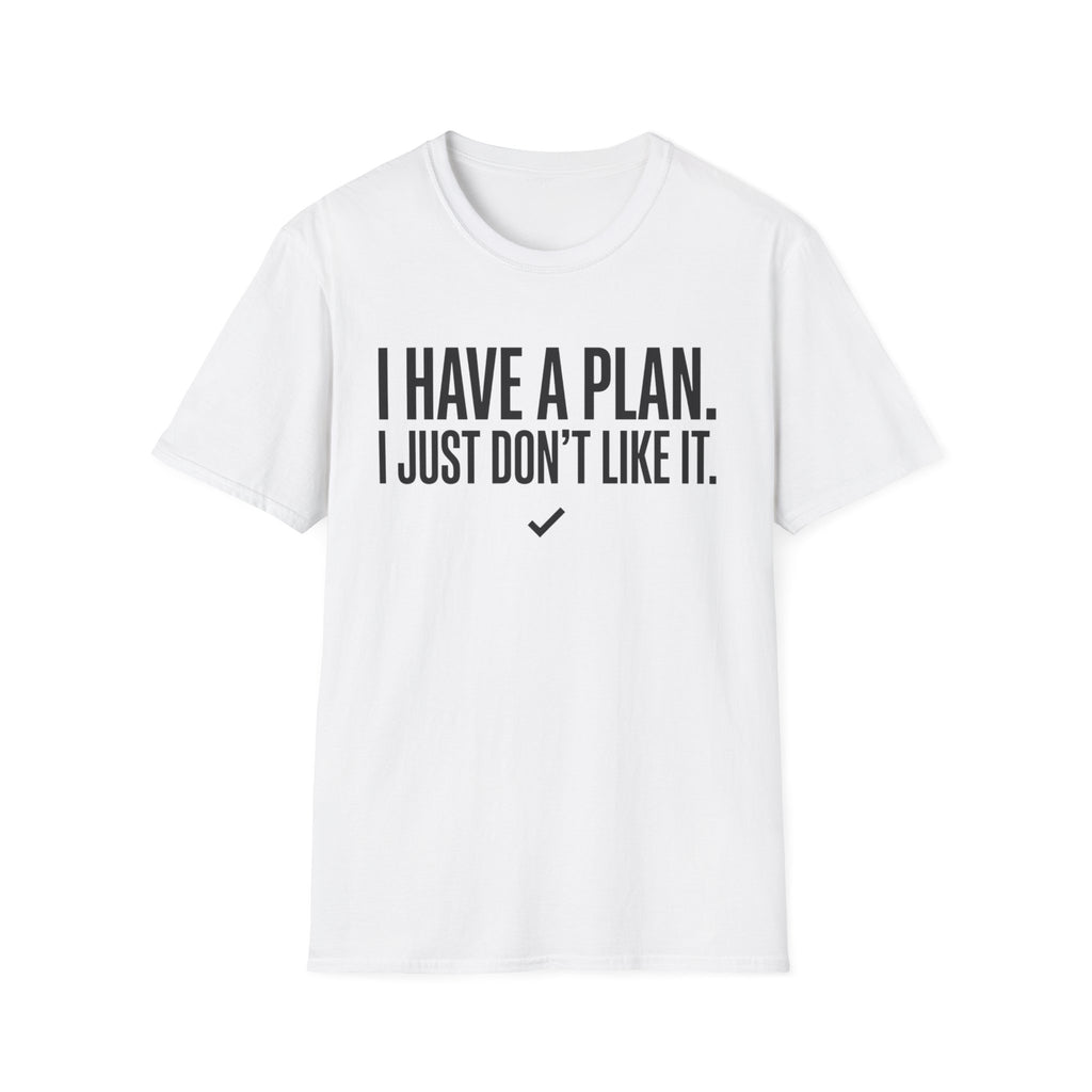 I Have A Plan T‑Shirt — Funny Relatable Graphic Tee