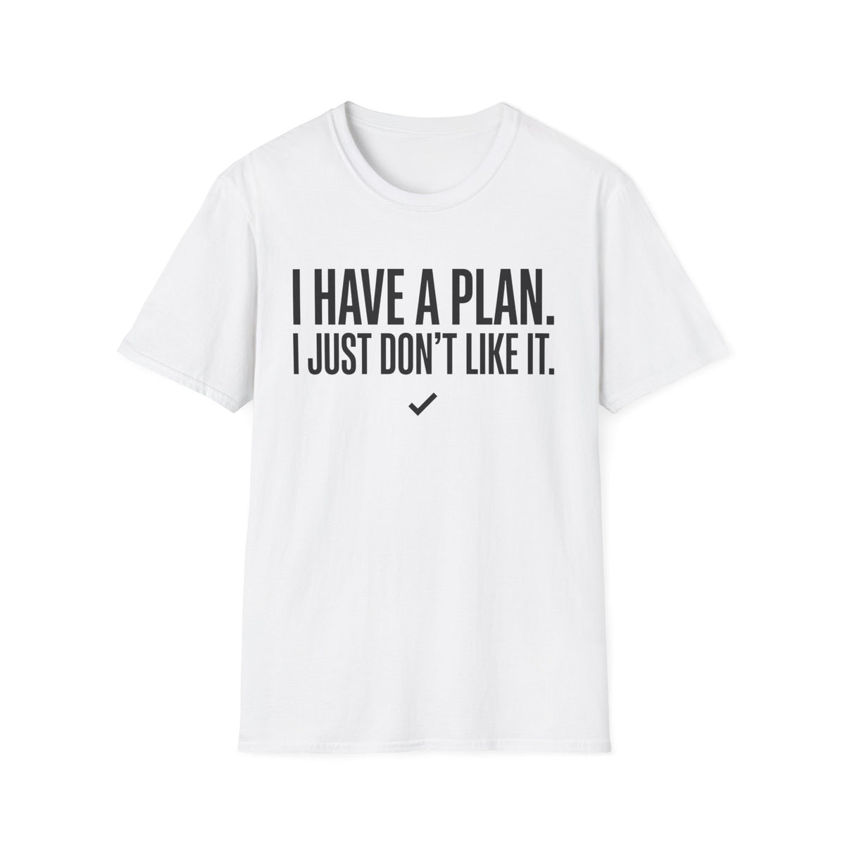 I Have A Plan T‑Shirt — Funny Relatable Graphic Tee