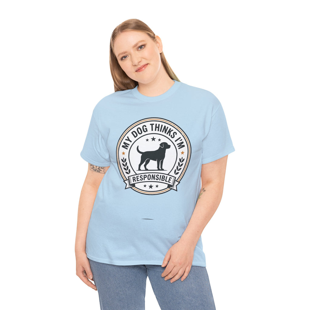 My Dog Thinks I’m Responsible T-Shirt