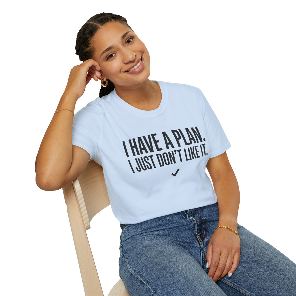 I Have A Plan T‑Shirt — Funny Relatable Graphic Tee