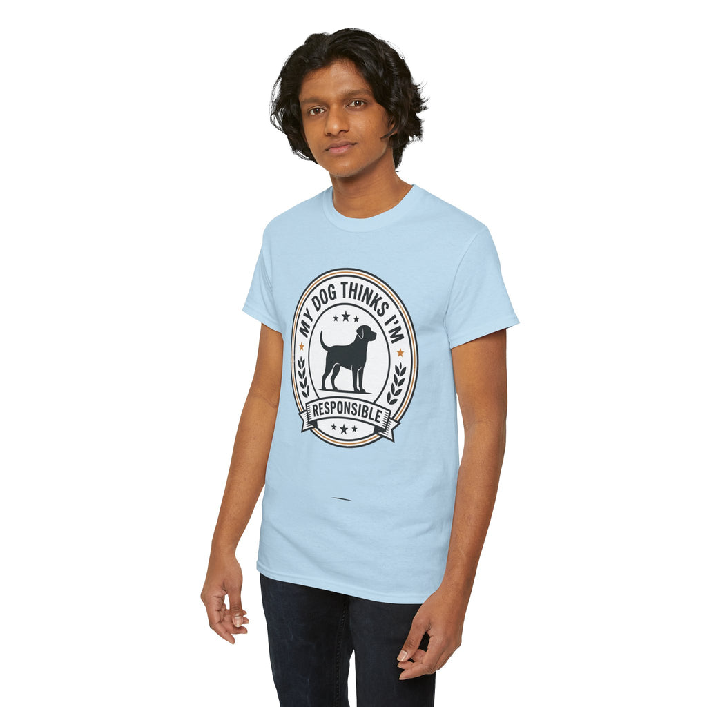 My Dog Thinks I’m Responsible T-Shirt