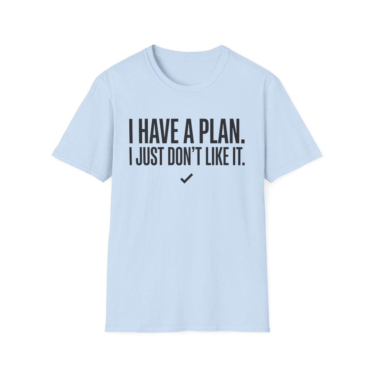 I Have A Plan T‑Shirt — Funny Relatable Graphic Tee