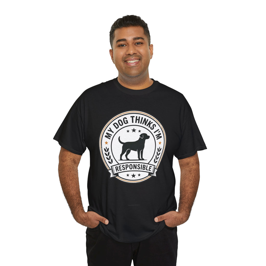 My Dog Thinks I’m Responsible T-Shirt