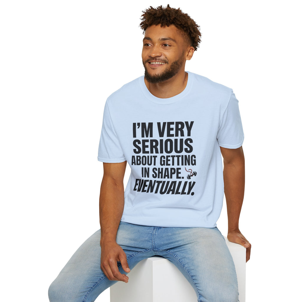 Funny "I'm Very Serious About Getting In Shape…Eventually" T‑Shirt
