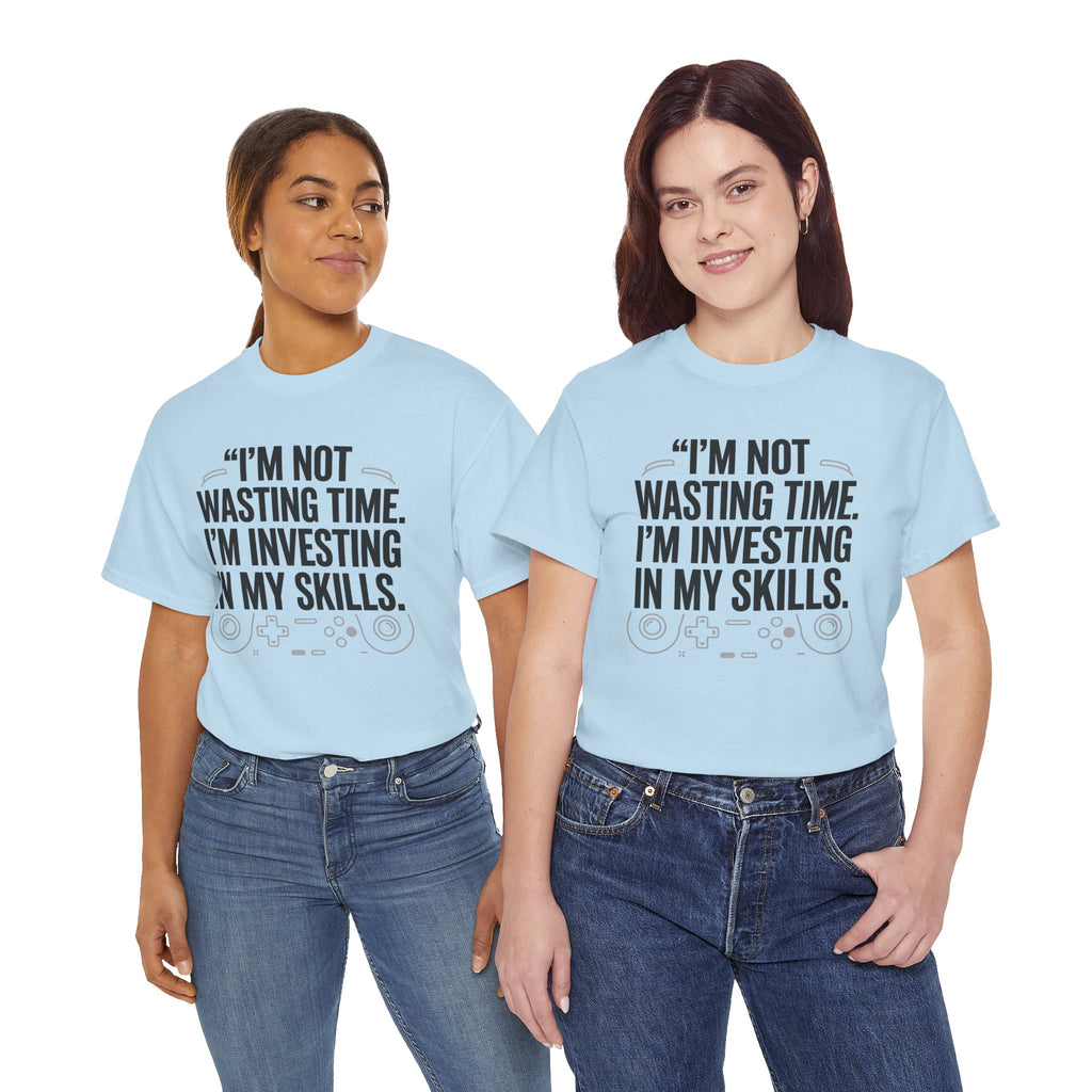 Gaming Tee - "I'm Not Wasting Time, I'm Investing In My Skills" Motivational Gamer T-Shirt