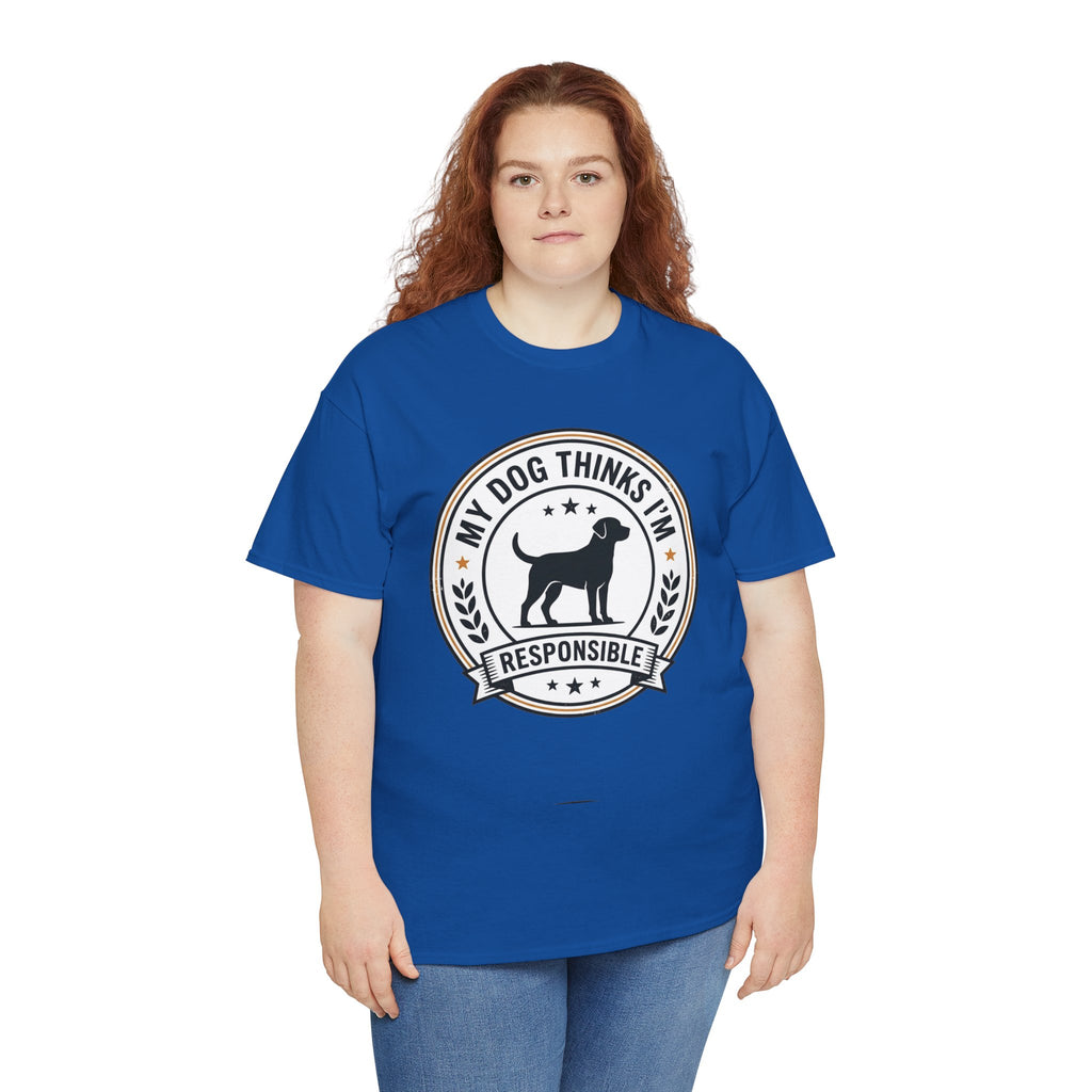 My Dog Thinks I’m Responsible T-Shirt