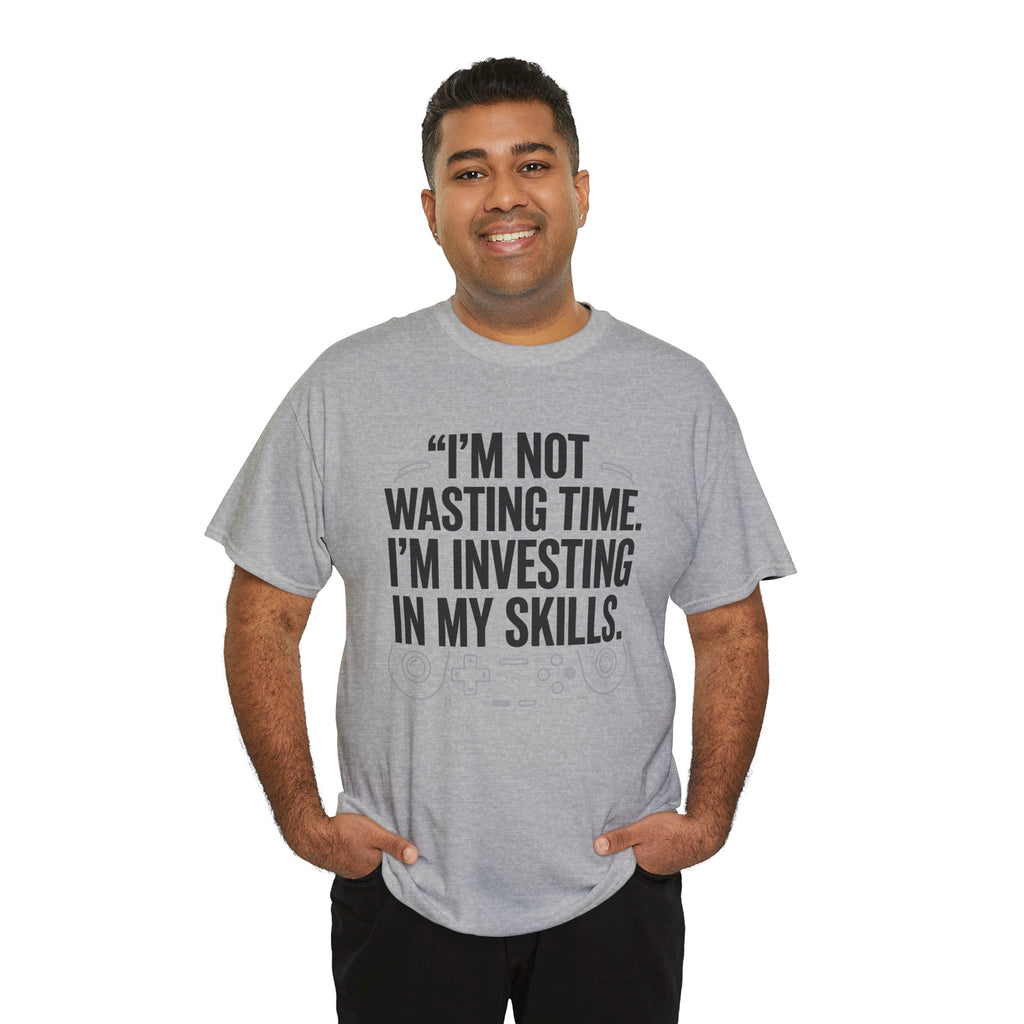 Gaming Tee - "I'm Not Wasting Time, I'm Investing In My Skills" Motivational Gamer T-Shirt