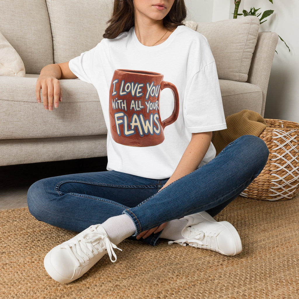 I Love You With All Your Flaws T-Shirt