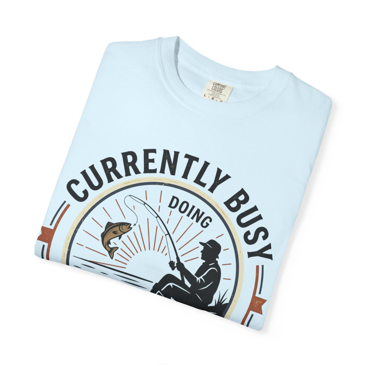 T-Shirt — Currently Busy Doing Absolutely Nothing Fishing Graphic