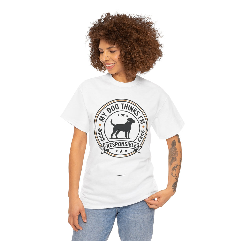 My Dog Thinks I’m Responsible T-Shirt