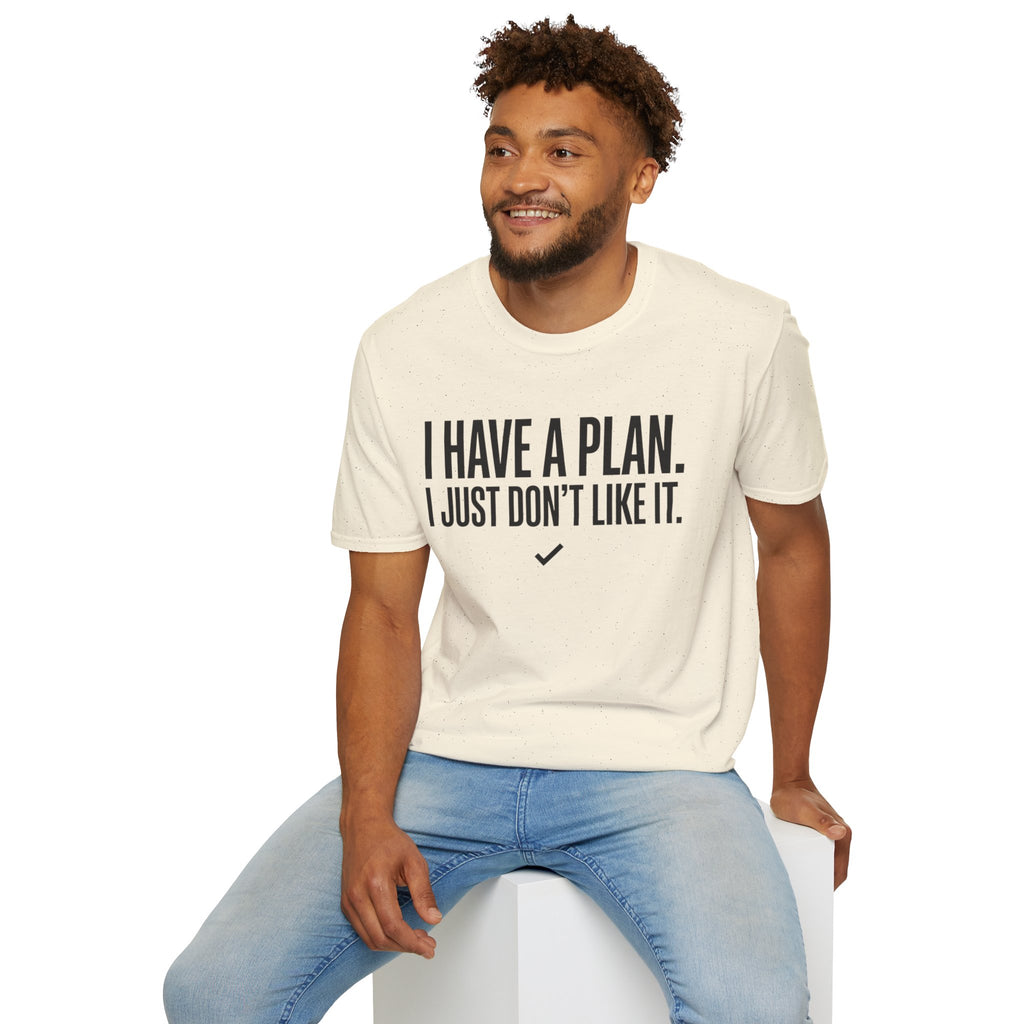 I Have A Plan T‑Shirt — Funny Relatable Graphic Tee